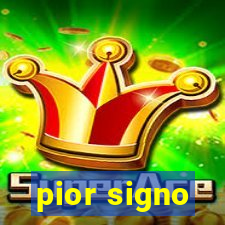 pior signo